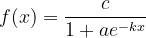 \dpi{120} f(x)= \frac{c}{1+ae^{-kx}}